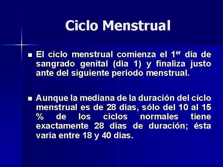 Ciclo Menstrual n El ciclo menstrual comienza el 1 er día de sangrado genital