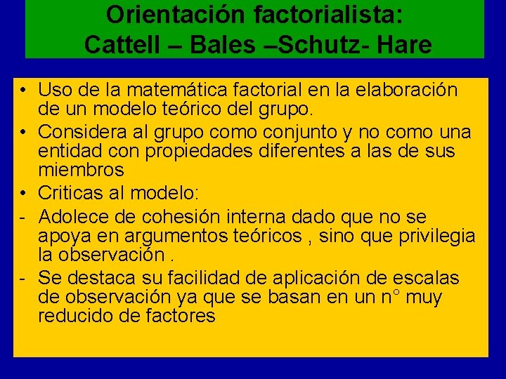 Orientación factorialista: Cattell – Bales –Schutz- Hare • Uso de la matemática factorial en