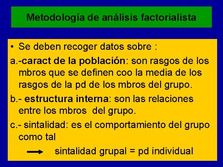 Metodología de análisis factorialista • Se deben recoger datos sobre : a. -caract de