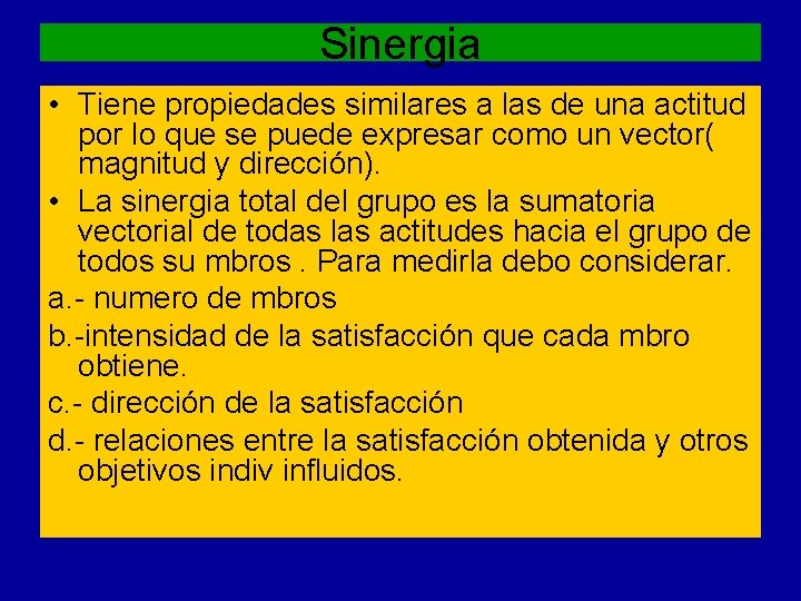 Sinergia • Tiene propiedades similares a las de una actitud por lo que se