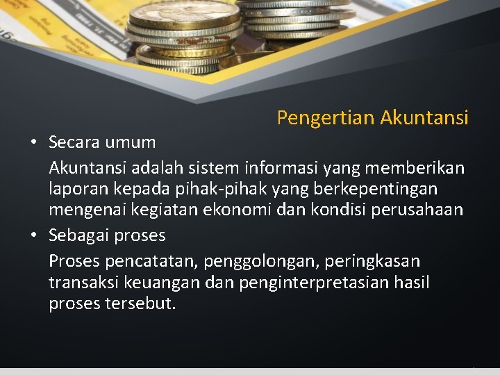 Pengertian Akuntansi • Secara umum Akuntansi adalah sistem informasi yang memberikan laporan kepada pihak-pihak