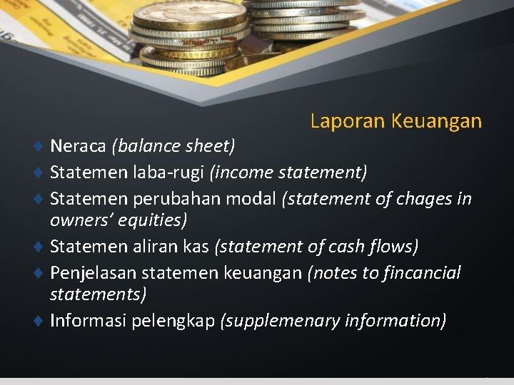 Laporan Keuangan ¨ Neraca (balance sheet) ¨ Statemen laba-rugi (income statement) ¨ Statemen perubahan