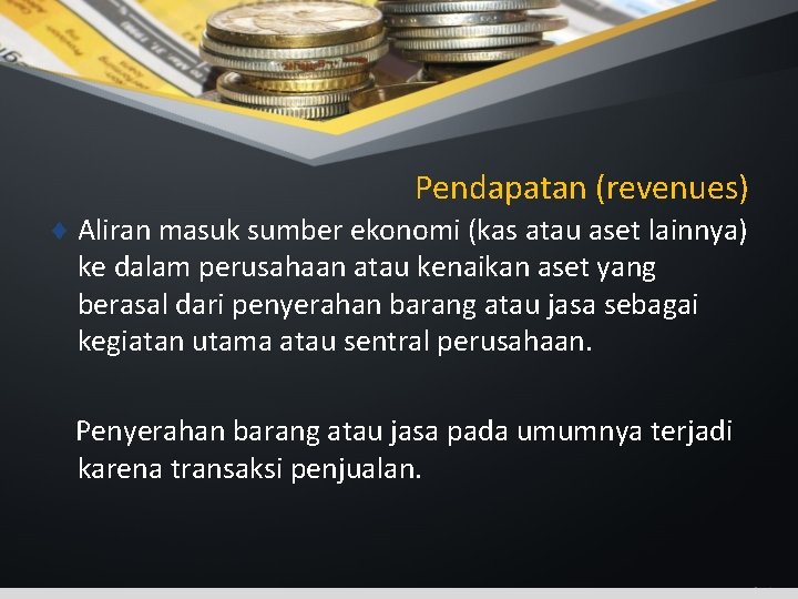 Pendapatan (revenues) ¨ Aliran masuk sumber ekonomi (kas atau aset lainnya) ke dalam perusahaan