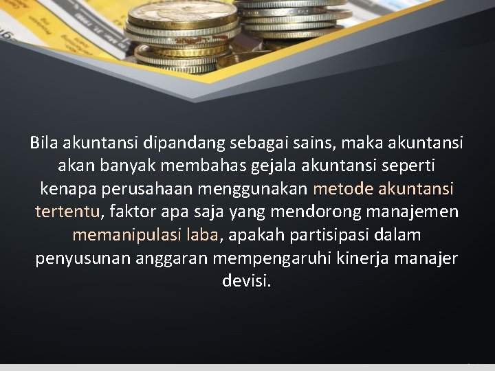 Bila akuntansi dipandang sebagai sains, maka akuntansi akan banyak membahas gejala akuntansi seperti kenapa