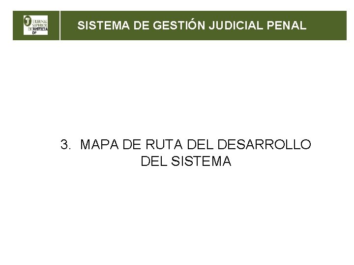 SISTEMA DE GESTIÓN JUDICIAL PENAL 3. MAPA DE RUTA DEL DESARROLLO DEL SISTEMA 