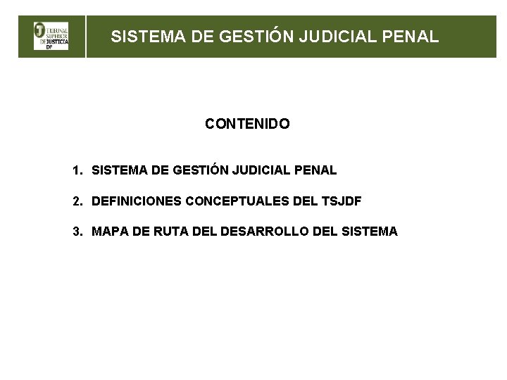 SISTEMA DE GESTIÓN JUDICIAL PENAL CONTENIDO 1. SISTEMA DE GESTIÓN JUDICIAL PENAL 2. DEFINICIONES