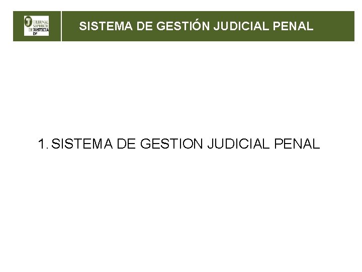 SISTEMA DE GESTIÓN JUDICIAL PENAL 1. SISTEMA DE GESTION JUDICIAL PENAL 