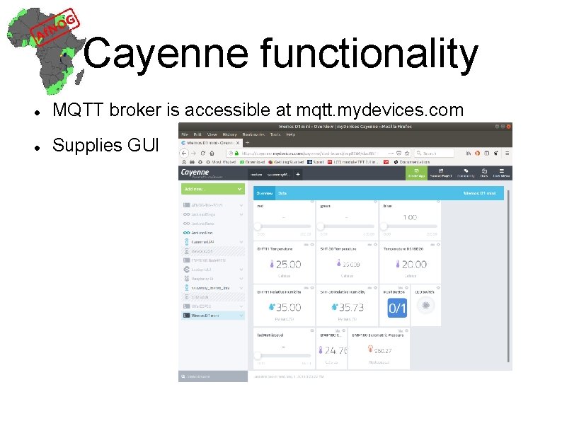 Cayenne functionality MQTT broker is accessible at mqtt. mydevices. com Supplies GUI 