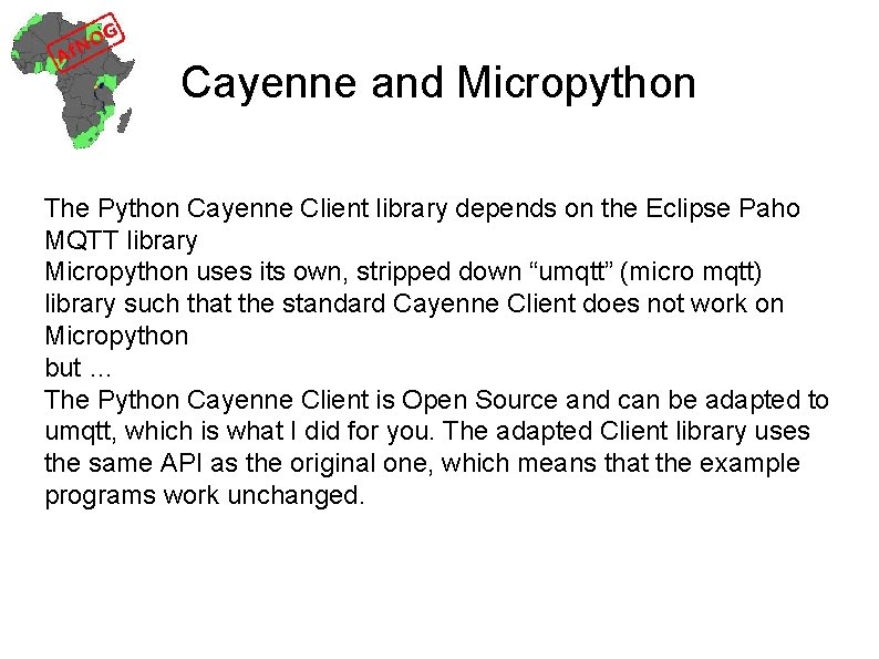 Cayenne and Micropython The Python Cayenne Client library depends on the Eclipse Paho MQTT
