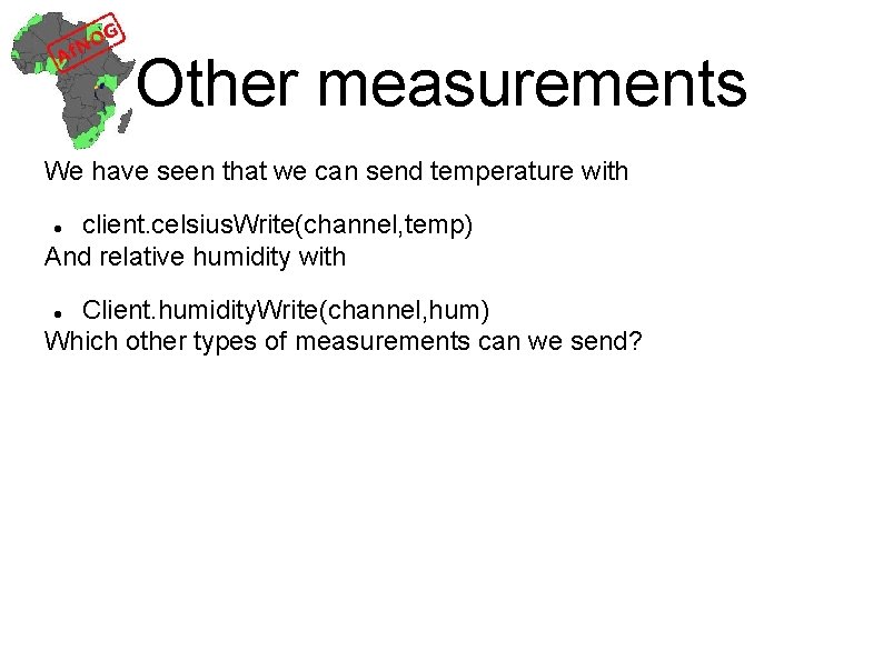 Other measurements We have seen that we can send temperature with client. celsius. Write(channel,