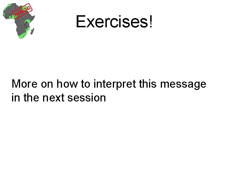 Exercises! More on how to interpret this message in the next session 