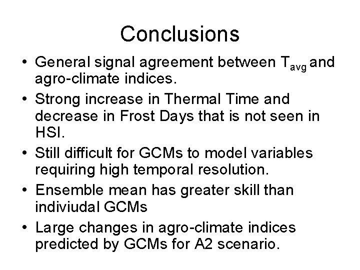 Conclusions • General signal agreement between Tavg and agro-climate indices. • Strong increase in