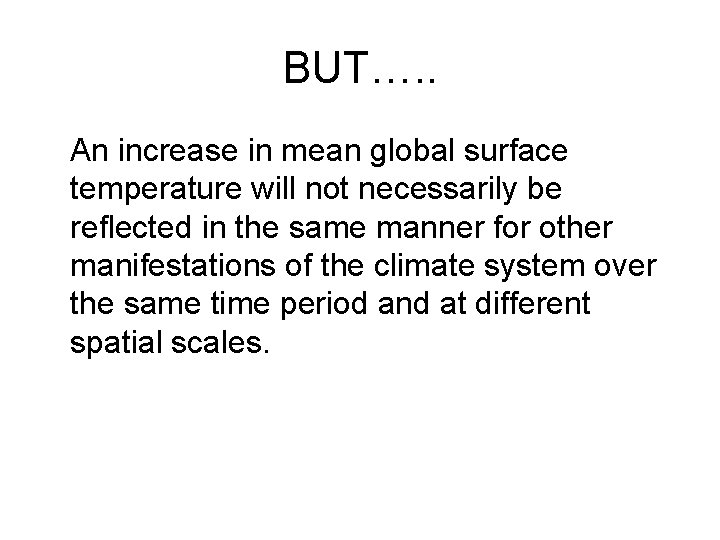 BUT…. . An increase in mean global surface temperature will not necessarily be reflected