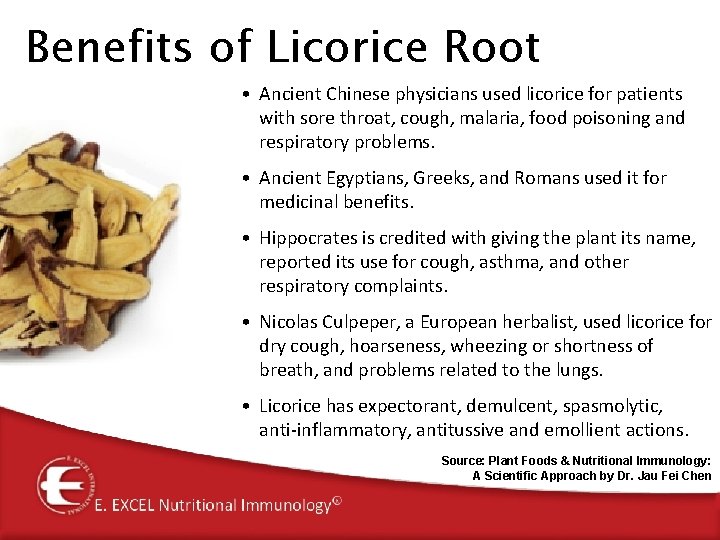 Benefits of Licorice Root • Ancient Chinese physicians used licorice for patients with sore Benefits of Licorice Root • Ancient Chinese physicians used licorice for patients with sore
