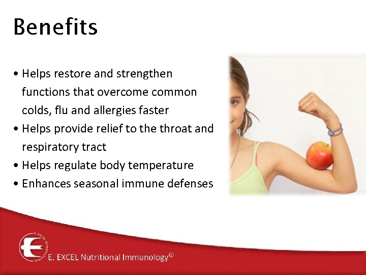 Benefits • Helps restore and strengthen functions that overcome common colds, flu and allergies Benefits • Helps restore and strengthen functions that overcome common colds, flu and allergies