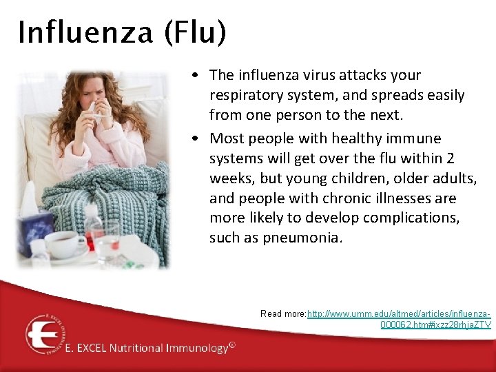 Influenza (Flu) • The influenza virus attacks your respiratory system, and spreads easily from Influenza (Flu) • The influenza virus attacks your respiratory system, and spreads easily from
