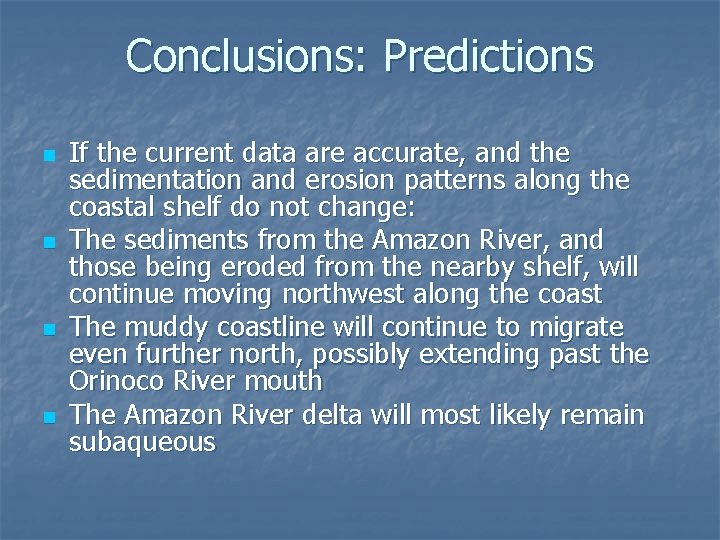 Conclusions: Predictions n n If the current data are accurate, and the sedimentation and