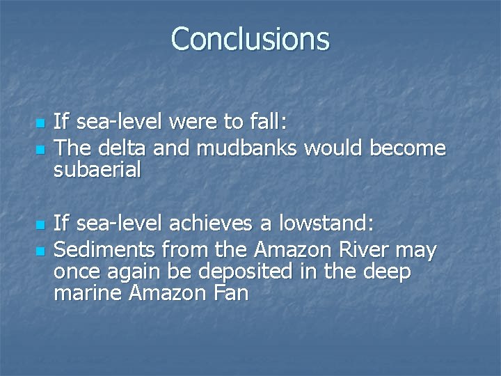 Conclusions n n If sea-level were to fall: The delta and mudbanks would become