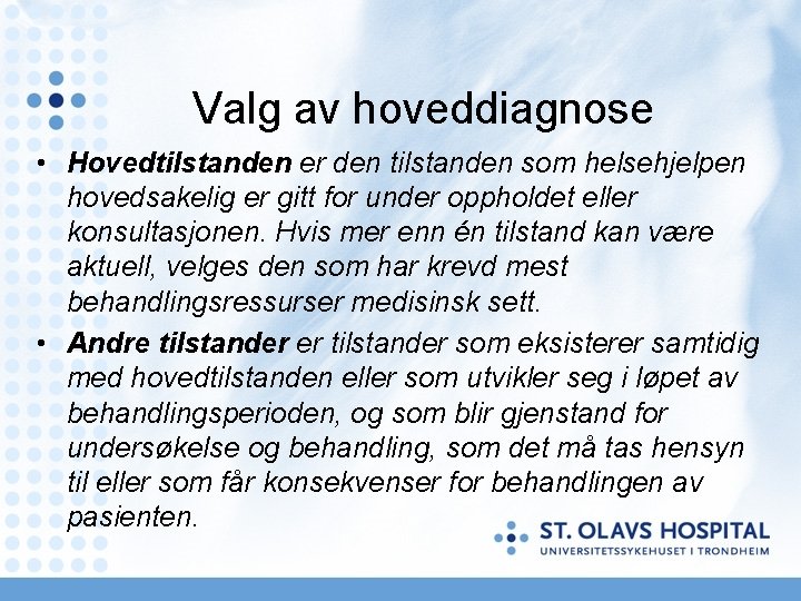 Valg av hoveddiagnose • Hovedtilstanden er den tilstanden som helsehjelpen hovedsakelig er gitt for Valg av hoveddiagnose • Hovedtilstanden er den tilstanden som helsehjelpen hovedsakelig er gitt for