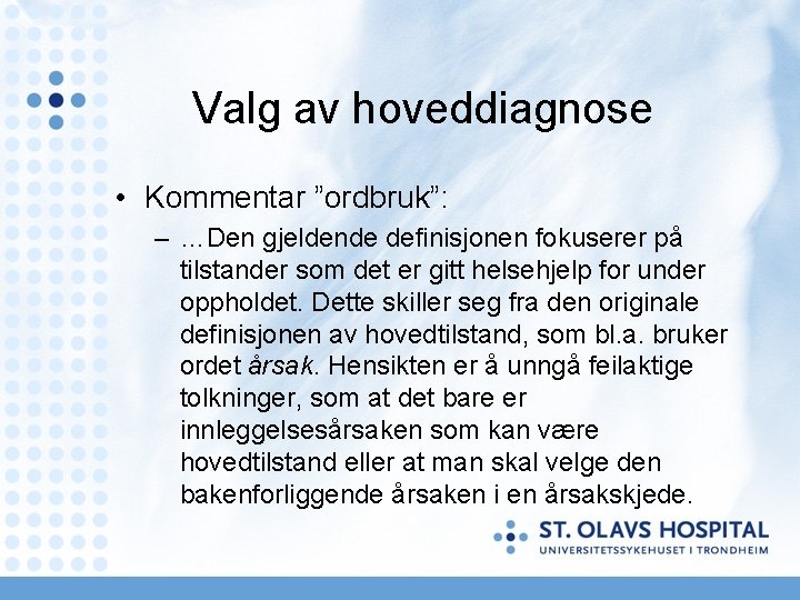 Valg av hoveddiagnose • Kommentar ”ordbruk”: – …Den gjeldende definisjonen fokuserer på tilstander som Valg av hoveddiagnose • Kommentar ”ordbruk”: – …Den gjeldende definisjonen fokuserer på tilstander som