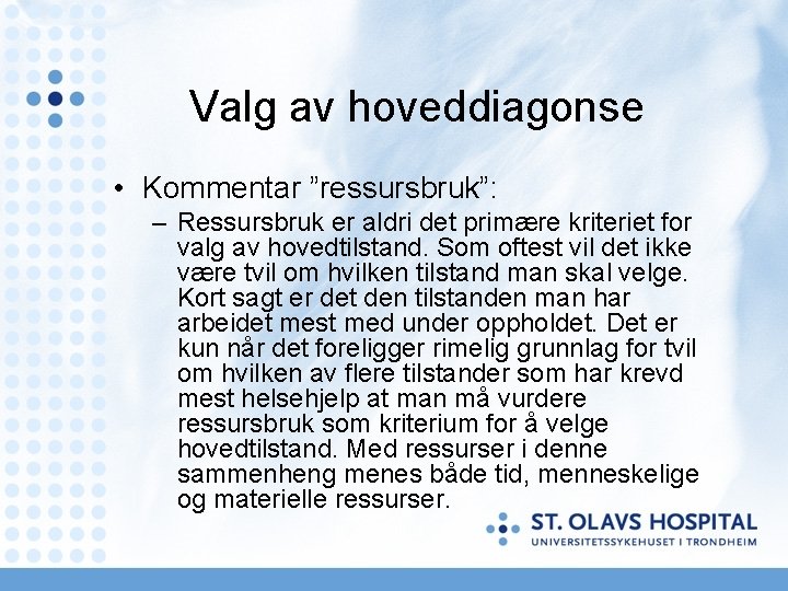 Valg av hoveddiagonse • Kommentar ”ressursbruk”: – Ressursbruk er aldri det primære kriteriet for Valg av hoveddiagonse • Kommentar ”ressursbruk”: – Ressursbruk er aldri det primære kriteriet for