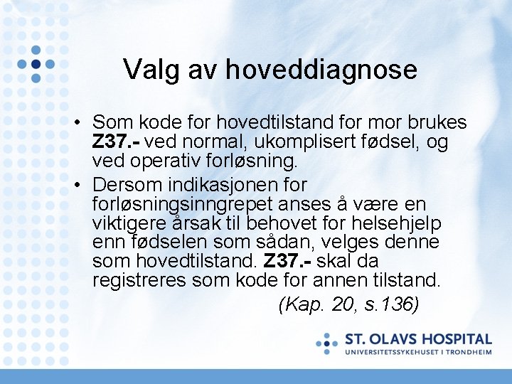 Valg av hoveddiagnose • Som kode for hovedtilstand for mor brukes Z 37. - Valg av hoveddiagnose • Som kode for hovedtilstand for mor brukes Z 37. -