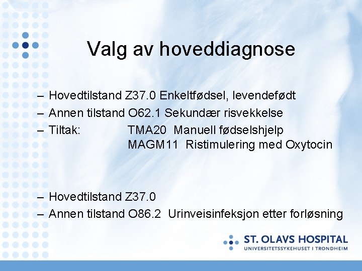 Valg av hoveddiagnose – Hovedtilstand Z 37. 0 Enkeltfødsel, levendefødt – Annen tilstand O Valg av hoveddiagnose – Hovedtilstand Z 37. 0 Enkeltfødsel, levendefødt – Annen tilstand O
