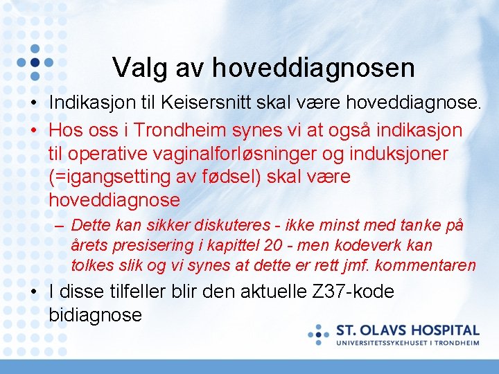 Valg av hoveddiagnosen • Indikasjon til Keisersnitt skal være hoveddiagnose. • Hos oss i Valg av hoveddiagnosen • Indikasjon til Keisersnitt skal være hoveddiagnose. • Hos oss i