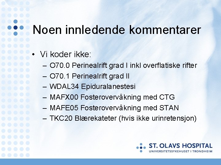 Noen innledende kommentarer • Vi koder ikke: – – – O 70. 0 Perinealrift Noen innledende kommentarer • Vi koder ikke: – – – O 70. 0 Perinealrift