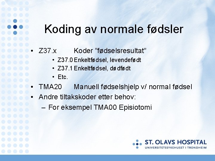 Koding av normale fødsler • Z 37. x Koder ”fødselsresultat” • Z 37. 0 Koding av normale fødsler • Z 37. x Koder ”fødselsresultat” • Z 37. 0