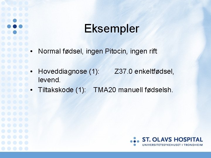 Eksempler • Normal fødsel, ingen Pitocin, ingen rift • Hoveddiagnose (1): Z 37. 0 Eksempler • Normal fødsel, ingen Pitocin, ingen rift • Hoveddiagnose (1): Z 37. 0