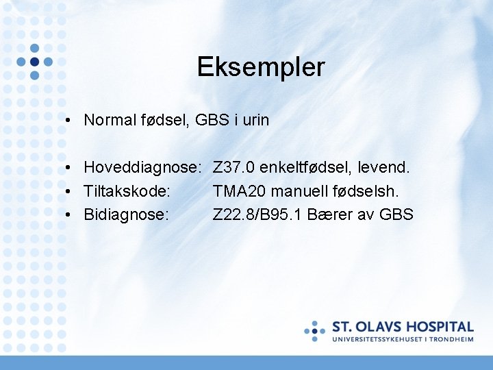 Eksempler • Normal fødsel, GBS i urin • Hoveddiagnose: Z 37. 0 enkeltfødsel, levend. Eksempler • Normal fødsel, GBS i urin • Hoveddiagnose: Z 37. 0 enkeltfødsel, levend.