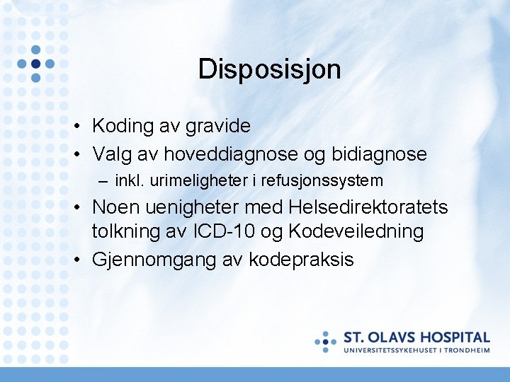 Disposisjon • Koding av gravide • Valg av hoveddiagnose og bidiagnose – inkl. urimeligheter Disposisjon • Koding av gravide • Valg av hoveddiagnose og bidiagnose – inkl. urimeligheter