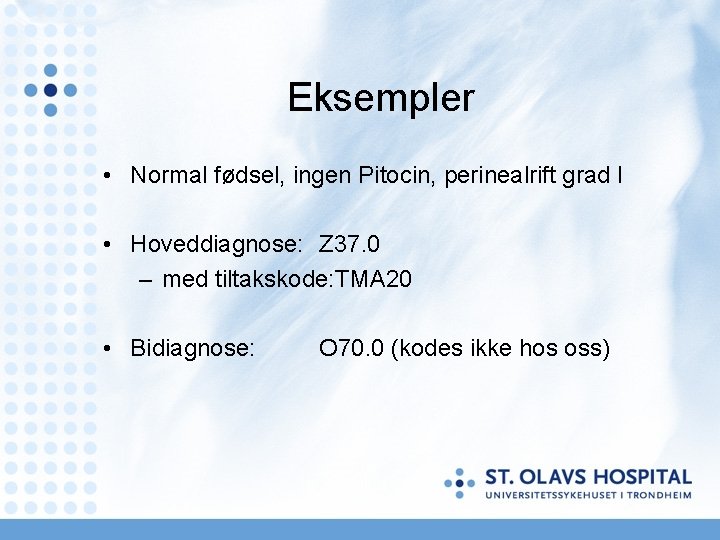 Eksempler • Normal fødsel, ingen Pitocin, perinealrift grad I • Hoveddiagnose: Z 37. 0 Eksempler • Normal fødsel, ingen Pitocin, perinealrift grad I • Hoveddiagnose: Z 37. 0