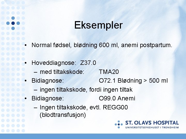 Eksempler • Normal fødsel, blødning 600 ml, anemi postpartum. • Hoveddiagnose: Z 37. 0 Eksempler • Normal fødsel, blødning 600 ml, anemi postpartum. • Hoveddiagnose: Z 37. 0