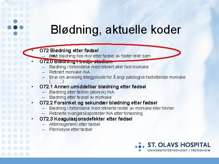 Blødning, aktuelle koder • O 72 Blødning etter fødsel – Inkl: blødning hos mor Blødning, aktuelle koder • O 72 Blødning etter fødsel – Inkl: blødning hos mor
