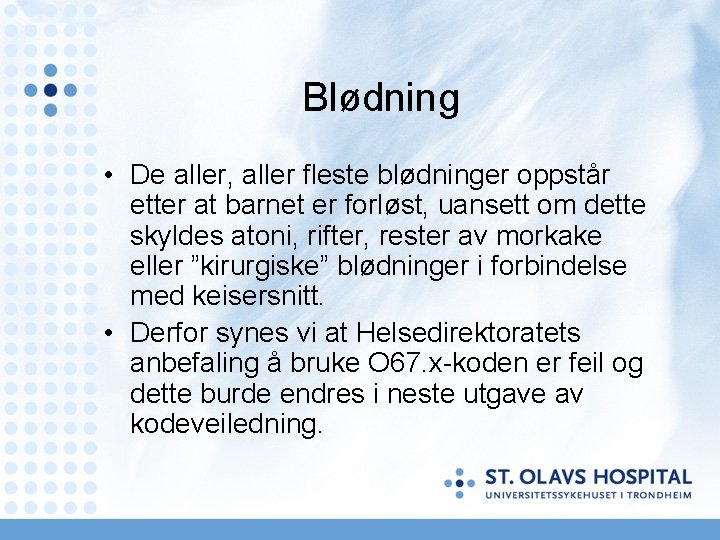 Blødning • De aller, aller fleste blødninger oppstår etter at barnet er forløst, uansett Blødning • De aller, aller fleste blødninger oppstår etter at barnet er forløst, uansett