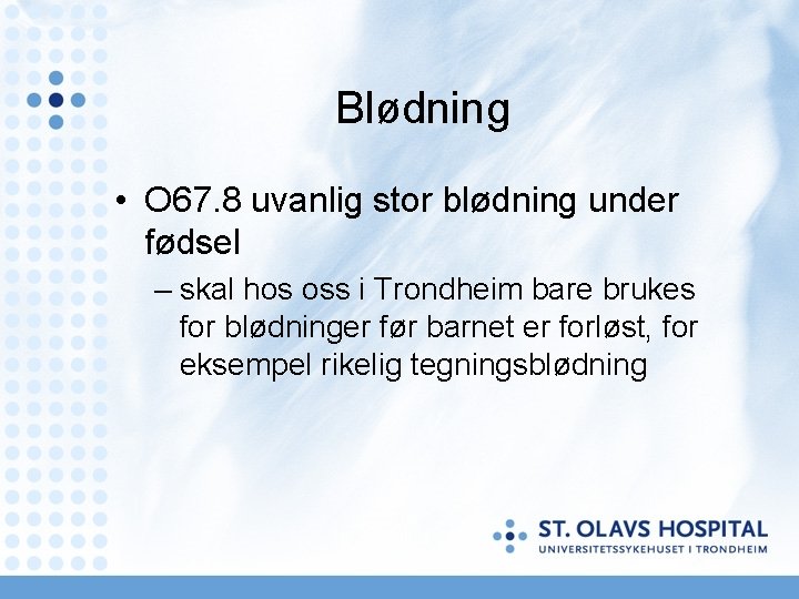 Blødning • O 67. 8 uvanlig stor blødning under fødsel – skal hos oss Blødning • O 67. 8 uvanlig stor blødning under fødsel – skal hos oss