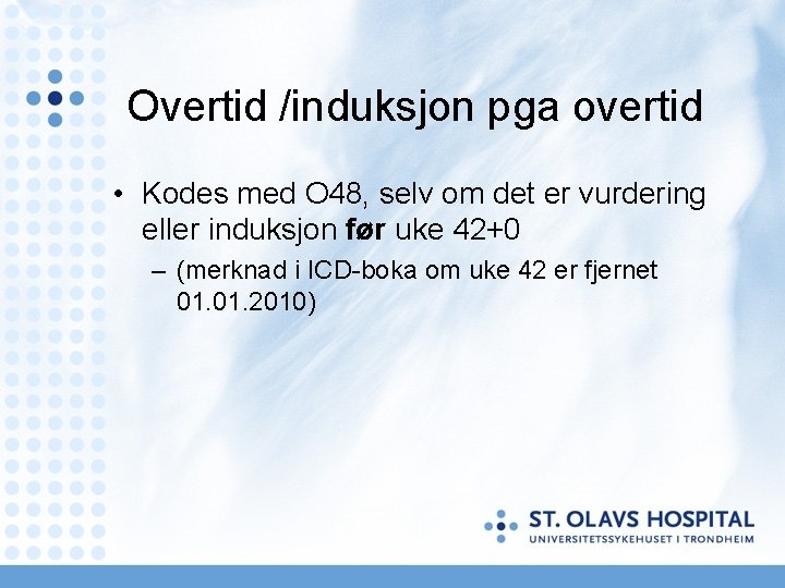 Overtid /induksjon pga overtid • Kodes med O 48, selv om det er vurdering Overtid /induksjon pga overtid • Kodes med O 48, selv om det er vurdering