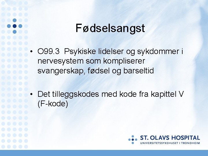 Fødselsangst • O 99. 3 Psykiske lidelser og sykdommer i nervesystem som kompliserer svangerskap, Fødselsangst • O 99. 3 Psykiske lidelser og sykdommer i nervesystem som kompliserer svangerskap,