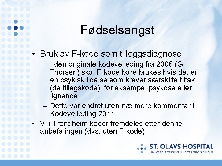 Fødselsangst • Bruk av F-kode som tilleggsdiagnose: – I den originale kodeveileding fra 2006 Fødselsangst • Bruk av F-kode som tilleggsdiagnose: – I den originale kodeveileding fra 2006