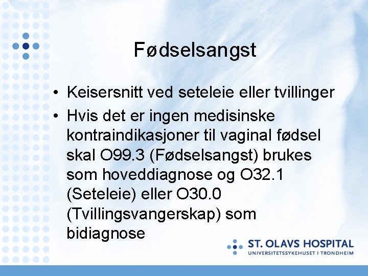Fødselsangst • Keisersnitt ved seteleie eller tvillinger • Hvis det er ingen medisinske kontraindikasjoner Fødselsangst • Keisersnitt ved seteleie eller tvillinger • Hvis det er ingen medisinske kontraindikasjoner