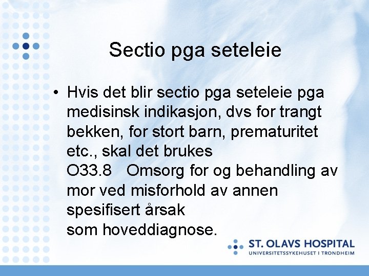 Sectio pga seteleie • Hvis det blir sectio pga seteleie pga medisinsk indikasjon, dvs Sectio pga seteleie • Hvis det blir sectio pga seteleie pga medisinsk indikasjon, dvs