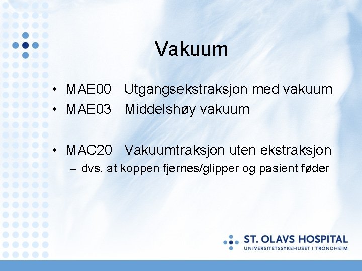Vakuum • MAE 00 Utgangsekstraksjon med vakuum • MAE 03 Middelshøy vakuum • MAC Vakuum • MAE 00 Utgangsekstraksjon med vakuum • MAE 03 Middelshøy vakuum • MAC