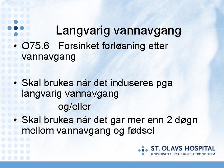 Langvarig vannavgang • O 75. 6 Forsinket forløsning etter vannavgang • Skal brukes når Langvarig vannavgang • O 75. 6 Forsinket forløsning etter vannavgang • Skal brukes når