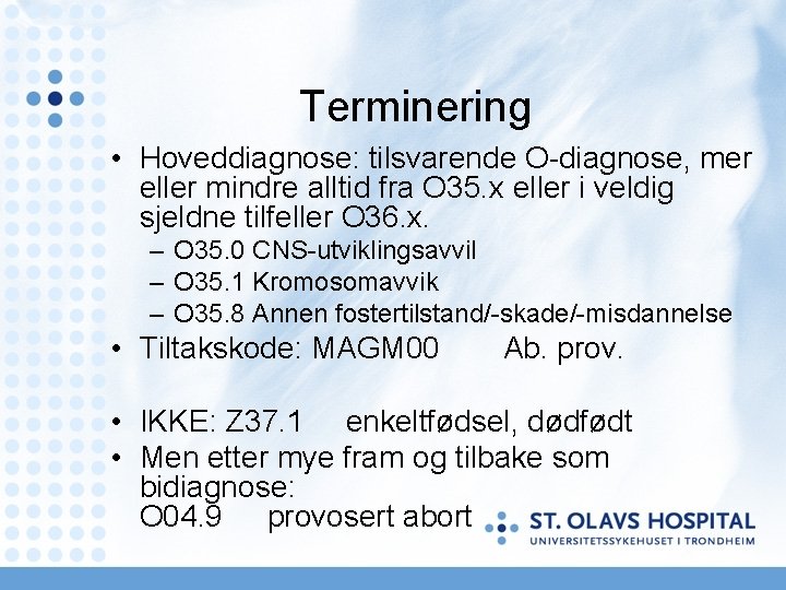 Terminering • Hoveddiagnose: tilsvarende O-diagnose, mer eller mindre alltid fra O 35. x eller Terminering • Hoveddiagnose: tilsvarende O-diagnose, mer eller mindre alltid fra O 35. x eller