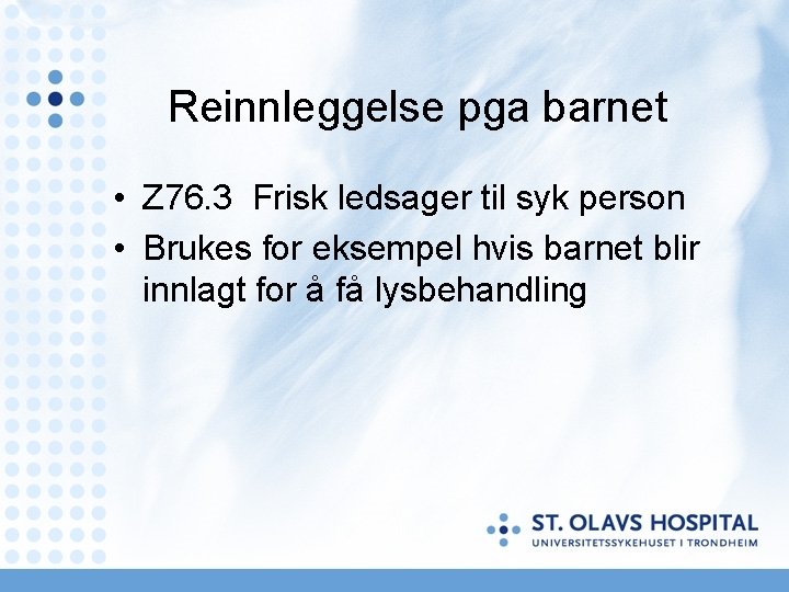 Reinnleggelse pga barnet • Z 76. 3 Frisk ledsager til syk person • Brukes Reinnleggelse pga barnet • Z 76. 3 Frisk ledsager til syk person • Brukes