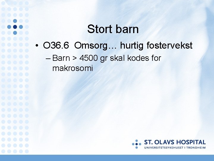 Stort barn • O 36. 6 Omsorg… hurtig fostervekst – Barn > 4500 gr Stort barn • O 36. 6 Omsorg… hurtig fostervekst – Barn > 4500 gr