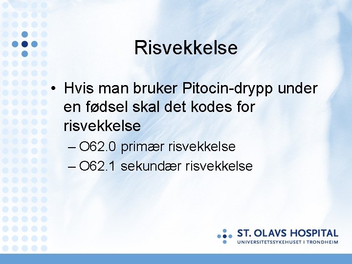 Risvekkelse • Hvis man bruker Pitocin-drypp under en fødsel skal det kodes for risvekkelse Risvekkelse • Hvis man bruker Pitocin-drypp under en fødsel skal det kodes for risvekkelse
