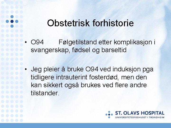 Obstetrisk forhistorie • O 94 Følgetilstand etter komplikasjon i svangerskap, fødsel og barseltid • Obstetrisk forhistorie • O 94 Følgetilstand etter komplikasjon i svangerskap, fødsel og barseltid •